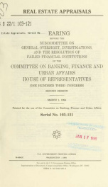 Real estate appraisals : hearing before the Subcommittee on General Oversight, Investigations, and the Resolution of Failed Financial Institutions of the Committee on Banking, Finance, and Urban Affairs, House of Representatives, One Hundred Third Congres_cover