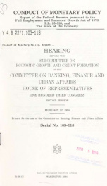 Conduct of monetary policy : report of the Federal Reserve Board pursuant to the Full Employment and Balanced Growth Act of 1978, P.L. 95-523 and the state of the economy : hearing before the Subcommittee on Economic Growth and Credit Formation of the Com_cover