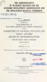 The Administration's FY '95 budget requests for the Economic Development Administration and the Appalachian Regional Commission : hearing before the Subcommittee on Economic Growth and Credit Formation of the Committee on Banking, Finance, and Urban Affai_cover