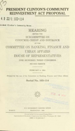 President Clinton's Community Reinvestment Act proposal : hearing before the Subcommittee on Consumer Credit and Insurance of the Committee on Banking, Finance, and Urban Affairs, House of Representatives, One Hundred Third Congress, second session, Febru_cover