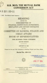 H.R. 3615, the Mutual Bank Conversion Act : hearing before the Subcommittee on Financial Institutions Supervision, Regulation, and Deposit Insurance of the Committee on Banking, Finance, and Urban Affairs, House of Representatives, One Hundred Third Congr_cover