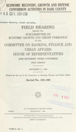 Economic recovery, growth, and defense conversion activities in Dade County : field hearing before the Subcommittee on Economic Growth and Credit Formation of the Committee on Banking, Finance, and Urban Affairs, House of Representatives, One Hundred Thir_cover