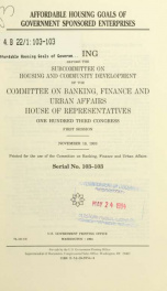 Affordable housing goals of government sponsored enterprises : hearing before the Subcommittee on Housing and Community Development of the Committee on Banking, Finance, and Urban Affairs, House of Representatives, One Hundred Third Congress, first sessio_cover