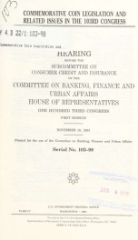Commemorative coin legislation and related issues in the 103rd Congress : hearing before the Subcommittee on Consumer Credit and Insurance of the Committee on Banking, Finance, and Urban Affairs, House of Representatives, One Hundred Third Congress, first_cover