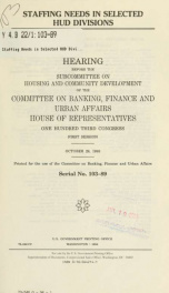 Staffing needs in selected HUD divisions : hearing before the Subcommittee on Housing and Community Development of the Committee on Banking, Finance, and Urban Affairs, House of Representatives, One Hundred Third Congress, first session, October 29, 1993_cover