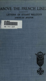 Above the French lines; letters of Stuart Walcott, American aviator: July 4, 1917, to December 8, 1917_cover