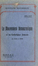 Le mouvement démocratique et les catholiques français de 1830 à 1880_cover