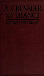 A crusader of France : the letters of Captain Ferdinand Belmont of the chasseurs alpins (August 2, 1914-December 28, 1915)_cover