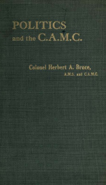Politics and the Canadian Army Medical Corps : a history of intrigue, containing many facts omitted from the official records, showing how efforts at rehabilitation were baulked_cover