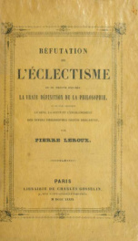 Réfutation de l'éclectisme : où se trouve exposée la vraie définition de la philosophie et oû l'on explique le sens, la suite et l'enchaînement des divers philosophes depuis Descartes_cover