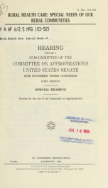 Rural health care : special neds of our rural communities : hearing before a subcommittee of the Committee on Appropriations, United States Senate, One Hundred Third Congress, first session, special hearing_cover
