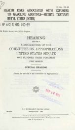 Health risks associated with exposure to gasoline additives--methyl tertiary butyl ether (MTBE) : hearing before a subcommittee of the Committee on Appropriations, United States Senate, One Hundred Third Congress, first session, special hearing_cover