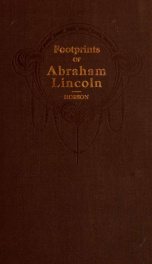 Footprints of Abraham Lincoln; presenting many interesting facts, reminiscences and illustrations, never before published_cover