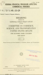 Federal financial programs affecting commercial fisheries : hearing before the National Ocean Policy Study of the Committee on Commerce, Science, and Transportation, United States Senate, One Hundred Third Congress, first session, June 8, 1993_cover