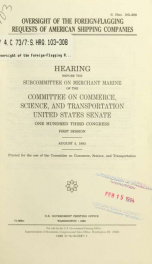 Oversight of the foreign-flagging requests of American shipping companies : hearing before the Subcommittee on Merchant Marine of the Committee on Commerce, Science, and Transportation, United States Senate, One Hundred Third Congress, first session, Augu_cover