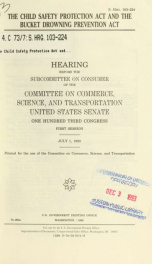 The Child Safety Protection Act and the Bucket Drowning Prevention Act : hearing before the Subcommittee on Consumer of the Committee on Commerce, Science, and Transportation, United States Senate, One Hundred Third Congress, first session, July 1, 1993_cover