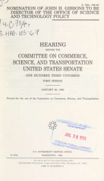 Nomination of John H. Gibbons to be director of the Office of Science and Technology Policy : hearing before the Committee on Commerce, Science, and Transportation, United States Senate, One Hundred Third Congress, first session, January 26, 1993_cover