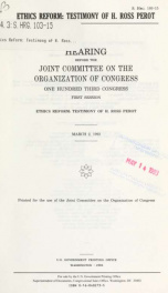 Ethics reform : testimony of H. Ross Perot : hearing before the Joint Committee on the Organization of Congress, One Hundred Third Congress, first session ... March 2, 1993_cover