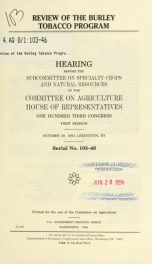 Review of the burley tobacco program : hearing before the Subcommittee on Specialty Crops and Natural Resources of the Committee on Agriculture, House of Representatives, One Hundred Third Congress, first session, October 29, 1993, Lexington, KY_cover