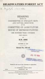 Headwaters Forest Act : hearing before the Subcommittee on Specialty Crops and Natural Resources of the Committee on Agriculture, House of Representatives, One Hundred Third Congress, first session, on H.R. 2866, October 13, 1993_cover