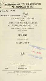 Egg Research and Consumer Information Act Amendments of 1993 : hearing before the Subcommittee on Livestock of the Committee on Agriculture, House of Representatives, One Hundred Third Congress, first session, on H.R. 1637, September 14, 1993_cover
