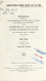 Agricultural Credit Equity Act of 1993 : hearing before the Subcommittee on Environment, Credit, and Rural Development of the Committee on Agriculture, House of Representatives, One Hundred Third Congress, first session on H.R. 2211, October 28, 1993_cover