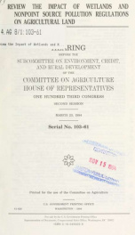 Review the impact of wetlands and nonpoint source pollution regulations on agricultural land : hearing before the Subcommittee on Environment, Credit, and Rural Development of the Committee on Agriculture, House of Representatives, One Hundred Third Congr_cover