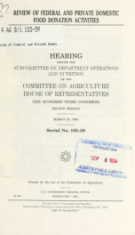 Review of federal and private domestic food donation activities : hearing before the Subcommittee on Department Operations and Nutrition of the Committee on Agriculture, House of Representatives, One Hundred Third Congress, second session, March 23, 1994_cover