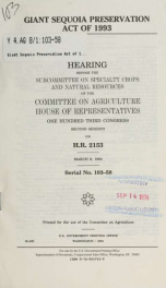 Giant Sequoia Preservation Act of 1993 : hearing before the Subcommittee on Specialty Crops and Natural Resources of the Committee on Agriculture, House of Representatives, One Hundred Third Congress, second session, on H.R. 2153, March 9, 1994_cover