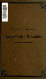 Ausgewählte Urkunden zur Erläuterung der Verfassungsgeschichte Deutschlands im Mittelalter. Zum Handgebrauch für Juristen und Historiker. Hrsg. von Wilh. Altmann und Ernst Bernheim_cover