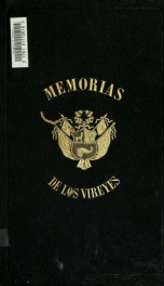 Memorias de los vireyes que han gobernado el Perú, durante el tiempo del coloniaje español. Impresas de órden suprema 2_cover