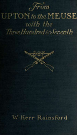 From Upton to the Meuse with the Three hundred and seventh infantry; a brief history of its life and of the part it played in the great war_cover