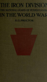 The Iron division, National guard of Pennsylvania, in the world war, the authentic and comprehensive narrative of the gallant deeds and glorious achievements of the 28th division in the world's greatest war_cover