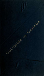 Columbia and Canada; notes on the great Republic and the new Dominion_cover