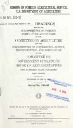 Mission of Foreign Agricultural Service, U.S. Department of Agriculture : joint hearings before the Subcommittee on Foreign Agriculture and Hunger of the Committee on Agriculture and the Subcommittee on Information, Justicse, Transportation, and Agricultu_cover