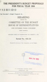 The President's budget proposals for fiscal year 1994 : hearing before the Committee on the Budget, House of Representatives, One Hundred Third Congress, first session, hearing held in Washington, DC, March 5, 1993_cover