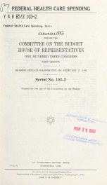 Federal health care spending : hearing before the Committee on the Budget, House of Representatives, One Hundred Third Congress, first session, hearing held in Washington, DC, February 17, 1993_cover