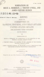 Nominations of, Bruce A. Morrison, J. Timothy O'Neill, and James Clifford Hudson : hearing before the Committee on Banking, Housing, and Urban Affairs, United States Senate, One Hundred Third Congress, second session, on nominations of Bruce A. Morrison, _cover