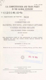 U.S. competitiveness and trade policy in the global economy : hearings before the Committee on Banking, Housing, and Urban Affairs, United States Senate, One Hundred Third Congress, second session, on the challenges posed by the integration of world capit_cover