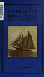 The cruise of the Minnie Maud; Arctic Seas and Hudson Bay, 1910-11 and 1912-13;_cover