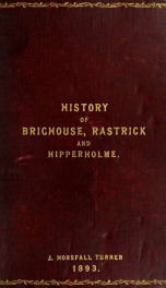 The history of Brighouse, Rastrick, and Hipperholme; with monorial notes on Coley, Lightcliffe, Northowram, Shelf, Fixby, Clifton and Kirklees_cover