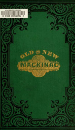 Old and new Mackinac; with copious extracts from Marquette, Hennepin, La Houtan , Alexander Henry, and others ..._cover