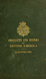 Geography and history of the British colonies : to which are added a sketch of the various Indian tribes of British America, and brief biographical notices of eminent persons connected with its history_cover