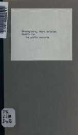 La porte secrète, comédie-vaudeville en un acte par MM. Désaugiers et Bayard. Représentée pour la première fois, à Paris, sur le Théatre de S.A.R. Madame, Duchesse de Berri, le 7 mai 1825_cover