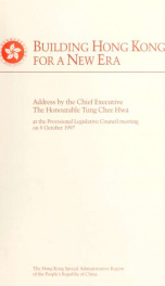 Building Hong Kong for a new era : Address by the Chief Executive the Honourable Tung Chee Hwa at the provisional legislative council meeting on 8 October 1997_cover