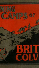 Mining camps of British Columbia : a souvenir of Rossland, Nelson, Greenwood, Phoenix, Grand Forks, Kaslo, Revelstoke, Cranbrook, Fernie and the Kootenay, Boundary and Crow's Nest Districts ; illustrated with fifty excellent views of typical scenes_cover