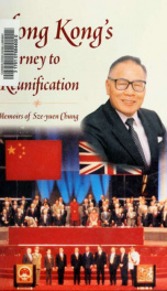 Hong Kong's journey to reunification : memoirs of Sze-yuen Chung_cover