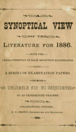 A synoptical view of the literature for 1886, with the characteristics of each selection illustrated, also a series of examination papers, a valuable aid to candidates_cover