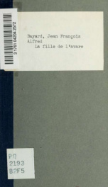 La fille de l'avare, comédie-vaudeville en deux actes. Par MM. Bayard et Paul Duport. Représentée, pour la première fois, à Paris, sur le théatre du Gymnase - Dramatique, le 7 janvier 1835_cover