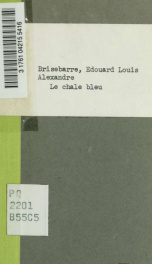 Le chale bleu, comédie en deux actes, mêlée de couplets. Par MM. Brisebarre et de Léris. Représentée, pour la premìere fois, a Paris, sur le théâtre du Palais-Royal, le 16 Juin 1846_cover